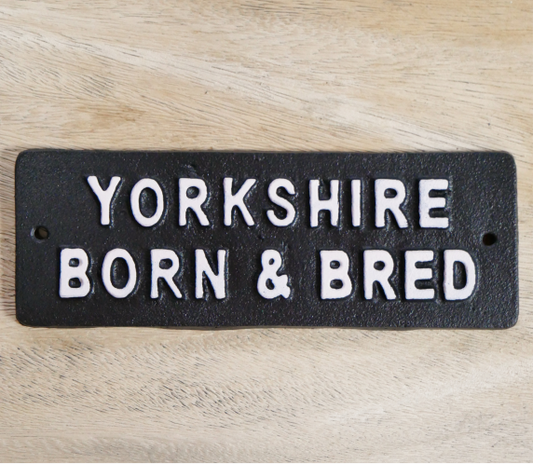‘Yorkshire Born & Bred’ Cast Iron Sign
